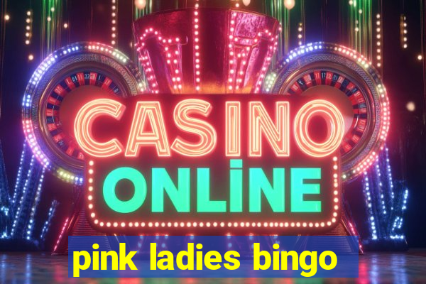 pink ladies bingo