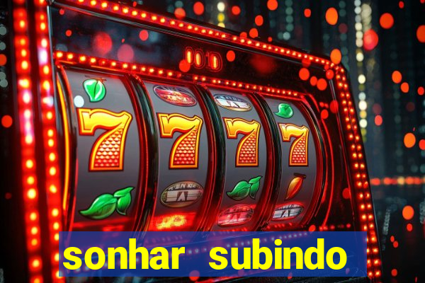 sonhar subindo degraus jogo do bicho