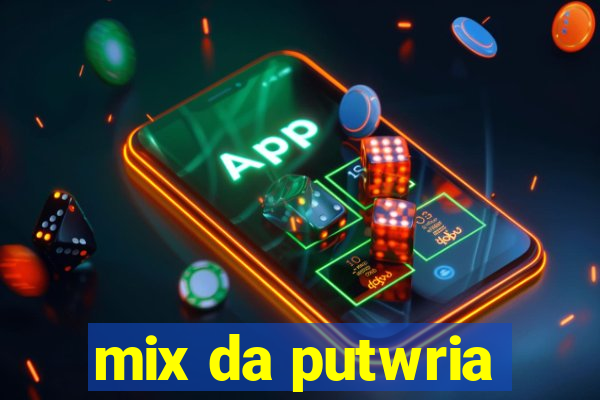 mix da putwria