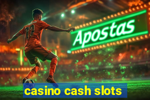 casino cash slots