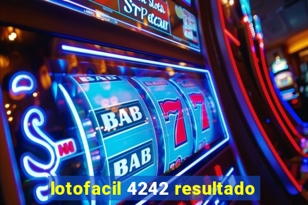 lotofacil 4242 resultado