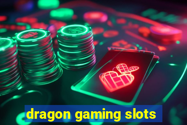 dragon gaming slots