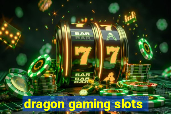 dragon gaming slots