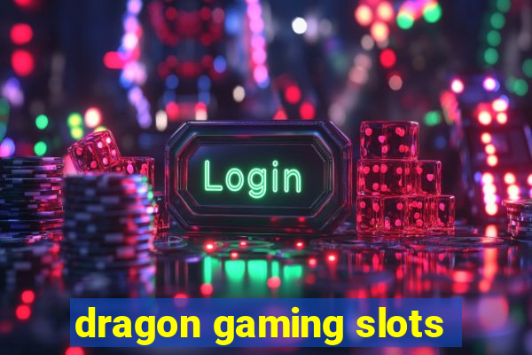 dragon gaming slots