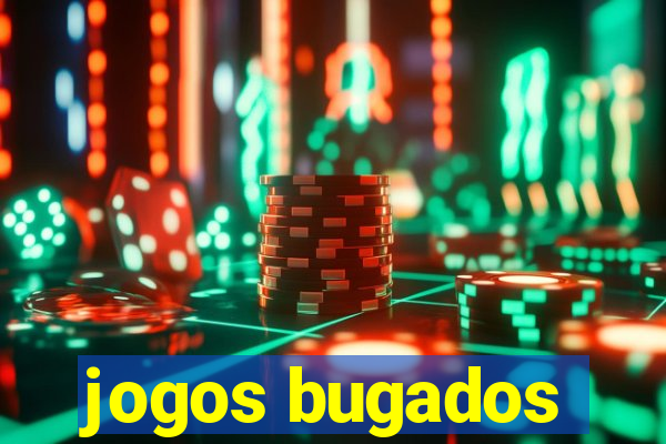 jogos bugados