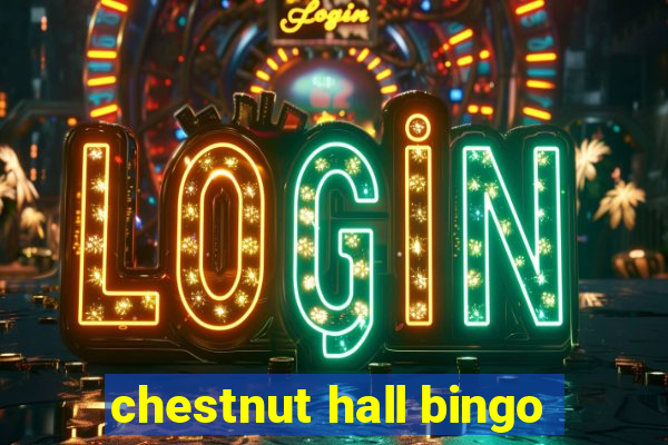 chestnut hall bingo