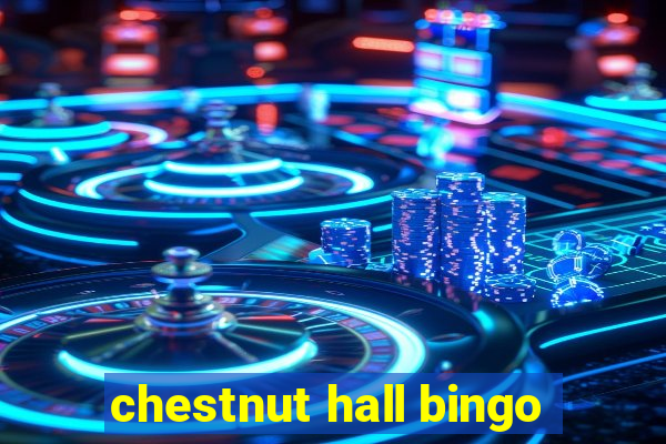 chestnut hall bingo