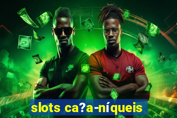 slots ca?a-níqueis