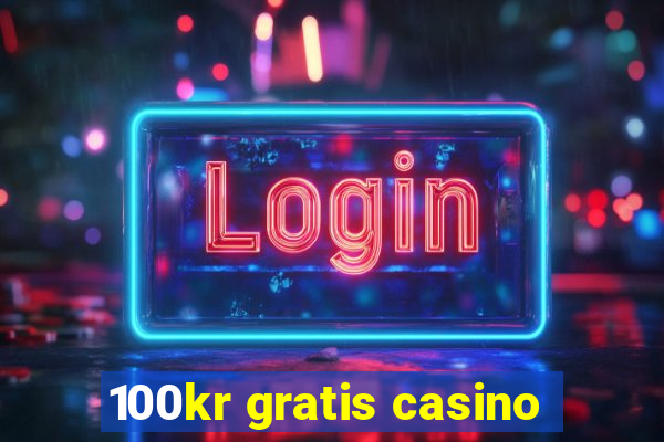 100kr gratis casino