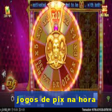 jogos de pix na hora