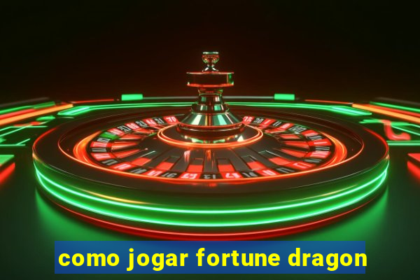 como jogar fortune dragon