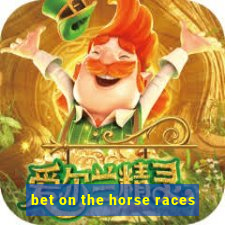 bet on the horse races