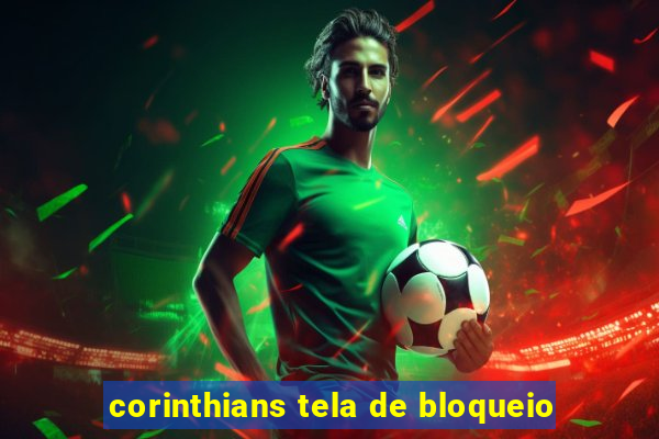 corinthians tela de bloqueio