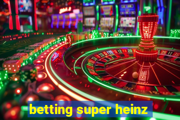 betting super heinz