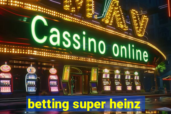 betting super heinz