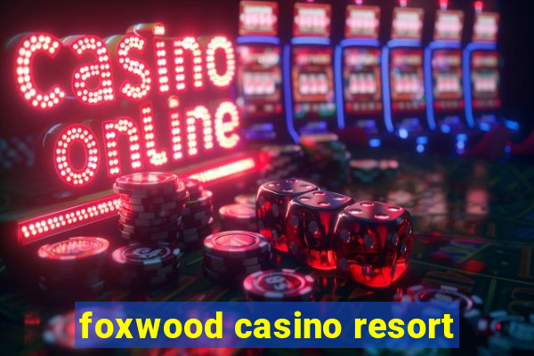 foxwood casino resort