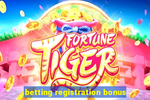 betting registration bonus