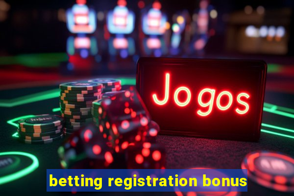 betting registration bonus