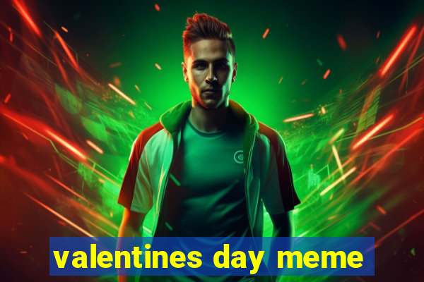 valentines day meme