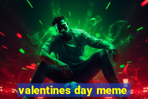 valentines day meme