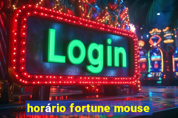 horário fortune mouse