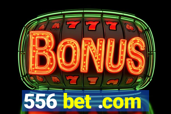 556 bet .com