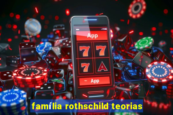 família rothschild teorias