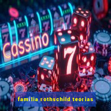 família rothschild teorias