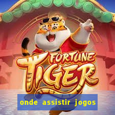 onde assistir jogos champions hoje