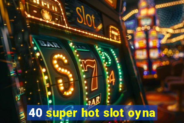 40 super hot slot oyna