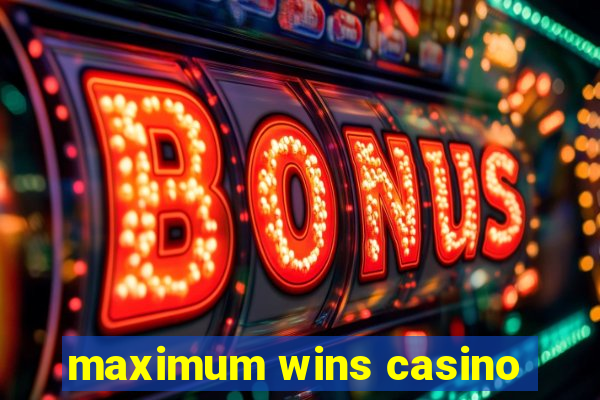 maximum wins casino