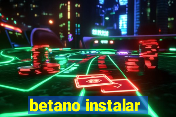 betano instalar