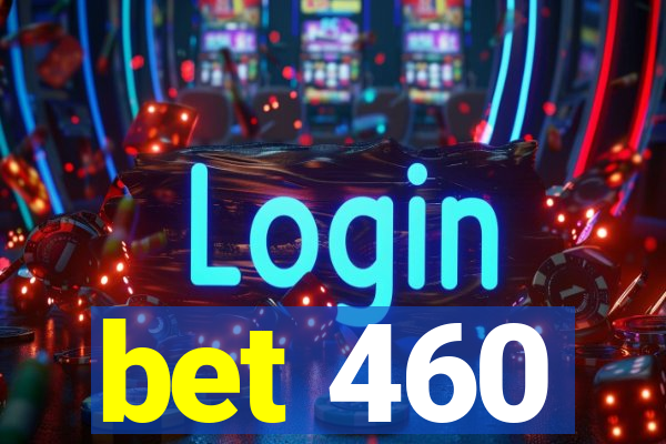 bet 460