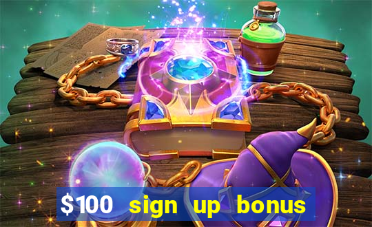 $100 sign up bonus casino no deposit