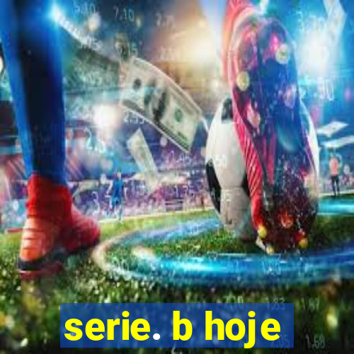 serie. b hoje