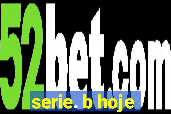 serie. b hoje