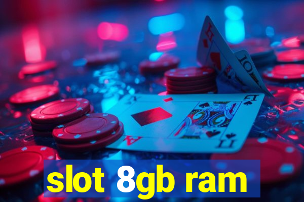 slot 8gb ram