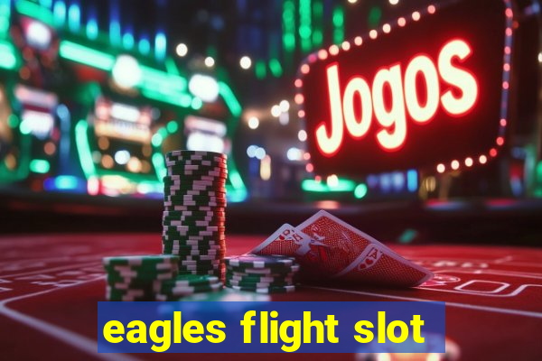 eagles flight slot