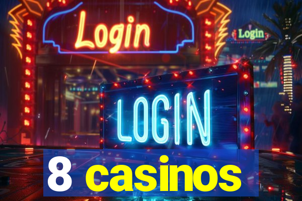 8 casinos