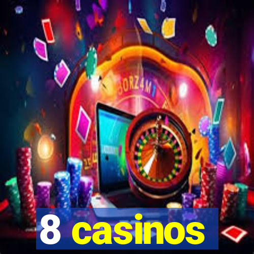 8 casinos