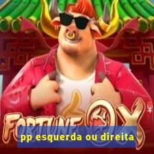 pp esquerda ou direita