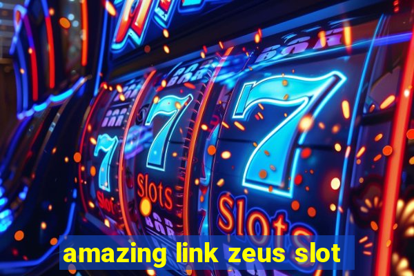 amazing link zeus slot