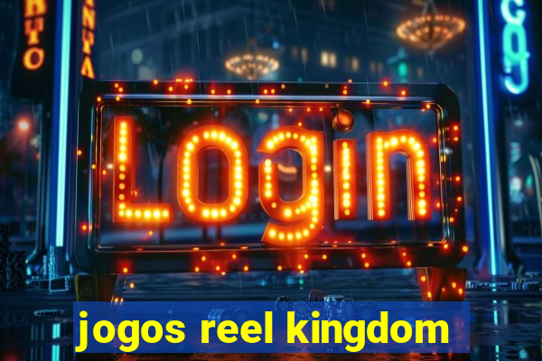 jogos reel kingdom