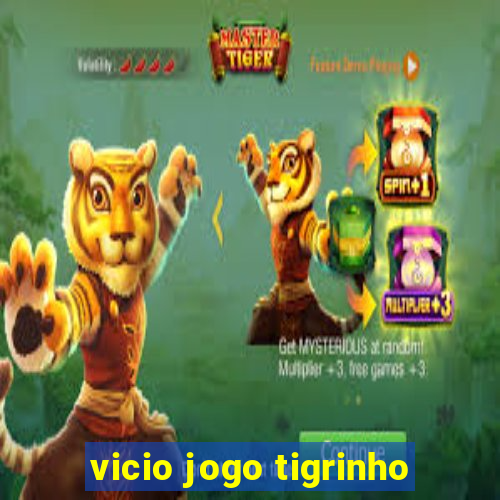 vicio jogo tigrinho