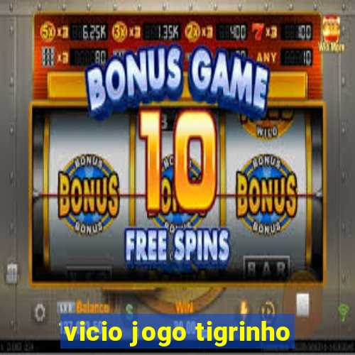 vicio jogo tigrinho