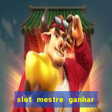 slot mestre ganhar dinheiro real