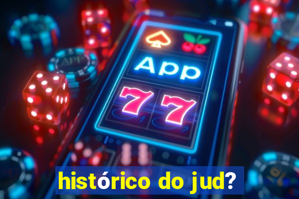 histórico do jud?