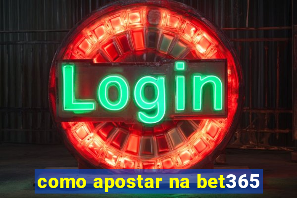 como apostar na bet365