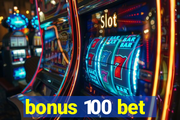 bonus 100 bet