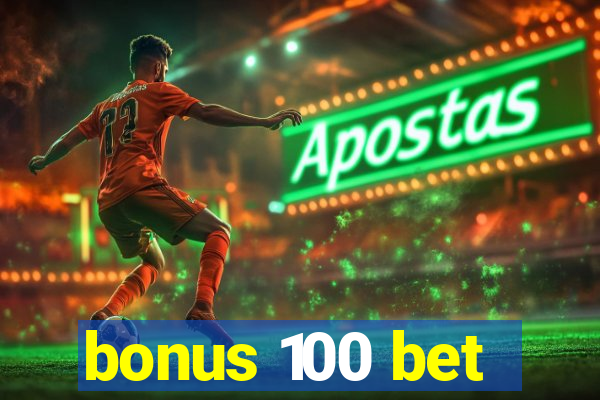 bonus 100 bet